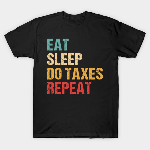 Eat Sleep Do Taxes repeat T-Shirt by yass-art